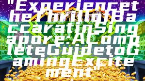 "Experience the Thrill of Baccarat in Singapore: A Complete Guide to Gaming Excitement"