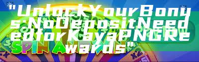 "Unlock Your Bonus: No Deposit Needed for Kaya PNG Rewards"
