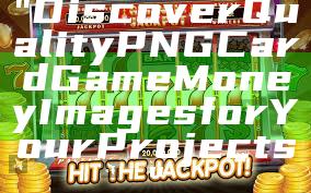 "Discover Quality PNG Card Game Money Images for Your Projects"