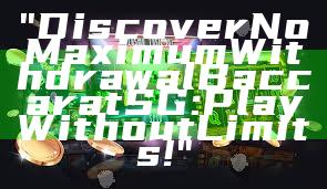 "Discover No Maximum Withdrawal Baccarat SG: Play Without Limits!"